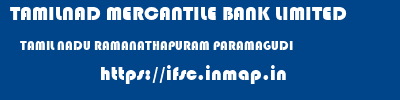 TAMILNAD MERCANTILE BANK LIMITED  TAMIL NADU RAMANATHAPURAM PARAMAGUDI   ifsc code
